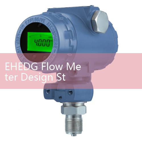 EHEDG Flow Meter Design Standards for Hygienic and Food Processing Applications